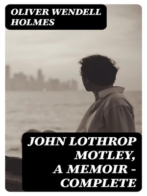 cover image of John Lothrop Motley, a Memoir — Complete